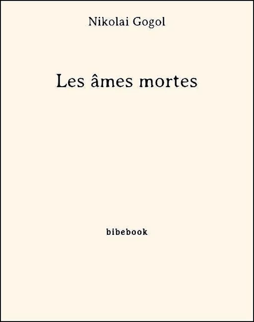 Les âmes mortes - Nicolas Gogol - Bibebook