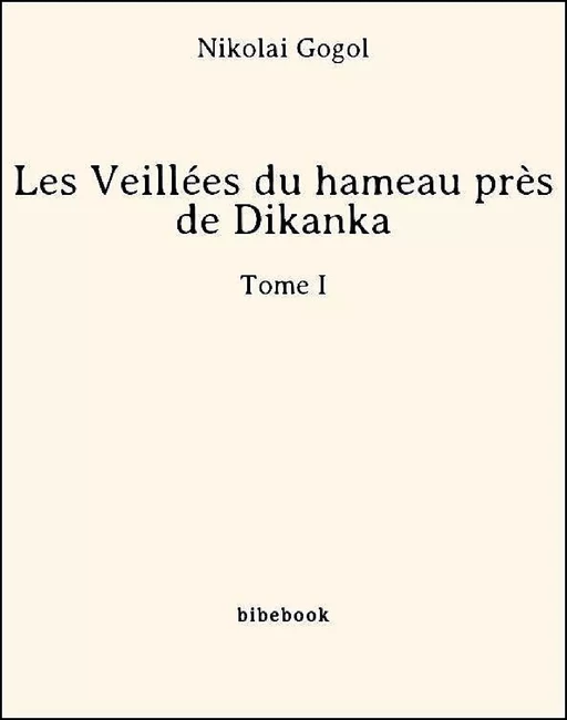 Les Veillées du hameau près de Dikanka - Tome I - Nicolas Gogol - Bibebook