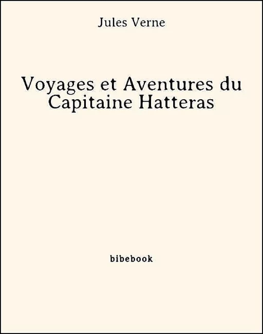 Voyages et Aventures du Capitaine Hatteras - Jules Verne - Bibebook