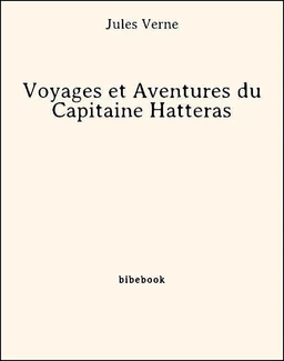 Voyages et Aventures du Capitaine Hatteras