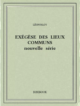 Exégèse des Lieux Communs (nouvelle série)