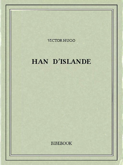 Han d’Islande - Victor Hugo - Bibebook