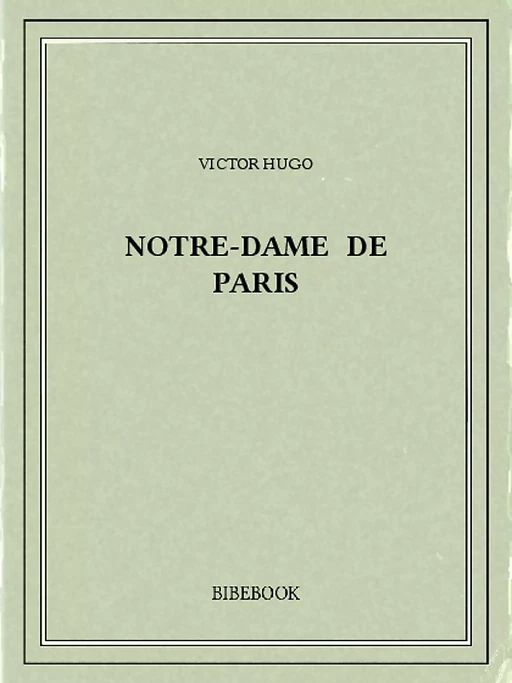 Notre-Dame de Paris - Victor Hugo - Bibebook