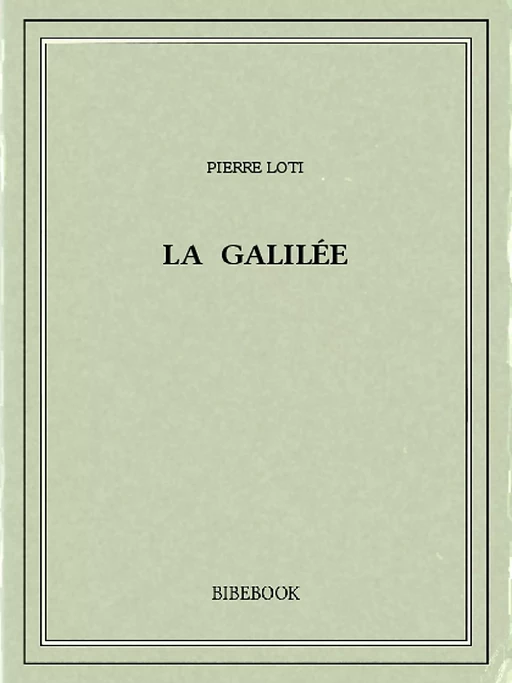 La Galilée - Pierre Loti - Bibebook