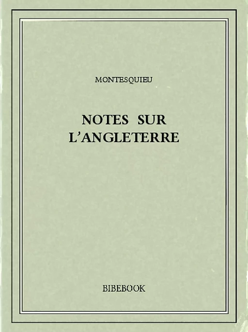 Notes sur l’Angleterre - Charles-Louis de Secondat Montesquieu - Bibebook