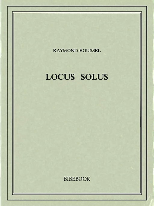 Locus Solus - Raymond Roussel - Bibebook