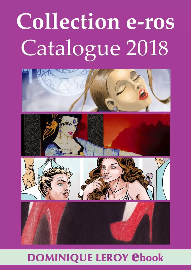 Collection e-ros, Catalogue 2018, Dominique Leroy - Collectif Collectif, Miriam Blaylock, Isabelle Loredan, Gilles Milo-Vacéri, Emma Cavalier, Ian Cecil, Martine Roffinella, Chloé Saffy - Éditions Dominique Leroy