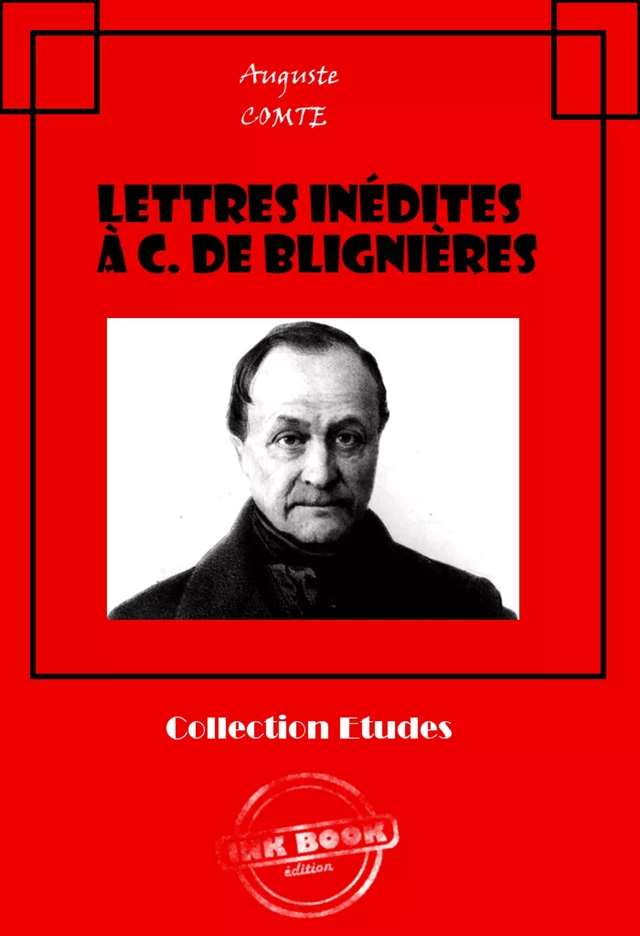 Lettres inédites à C. de Blignières [édition intégrale revue et mise à jour] - Auguste Comte - Ink book