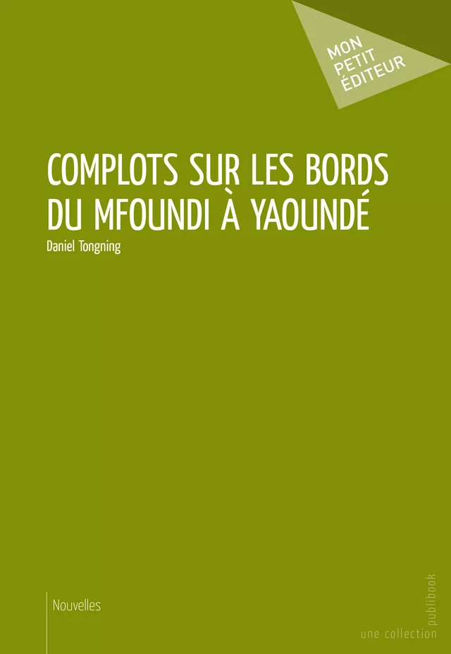 Complots sur les bords du Mfoundi à Yaoundé - Daniel Tongning - Mon Petit Editeur