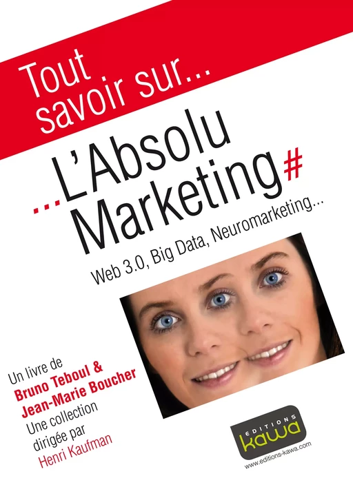 Tout savoir sur... L'Absolu Marketing - Bruno Teboul, Jean-Marie Boucher - Editions Kawa