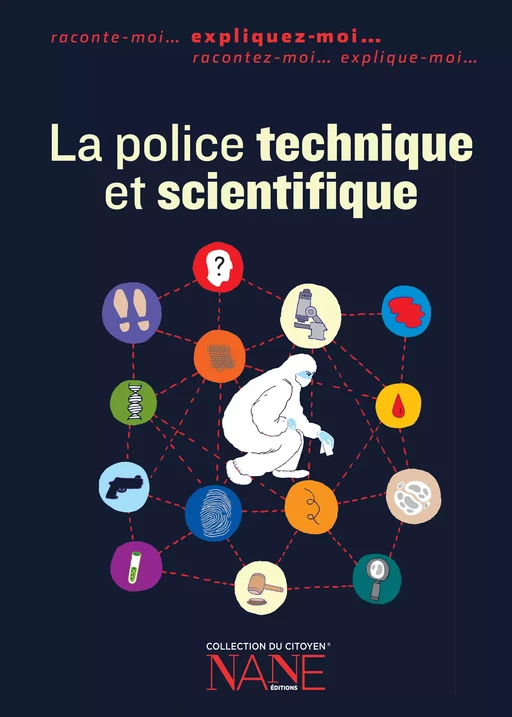 Expliquez-moi la police technique et scientifique - Frédérique Neau-Dufour - NANE Editions