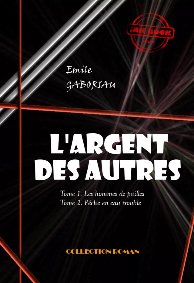 L'Argent des autres - T1. Les hommes de pailles & T2. Pêche en eau trouble [édition intégrale revue et mise à jour] - Emile Gaboriau - Ink book