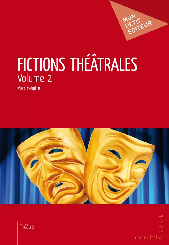 Fictions théâtrales - Volume 2 - Marc Fafiotte - Mon Petit Editeur