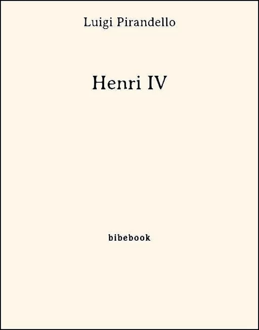 Henri IV - Luigi Pirandello - Bibebook