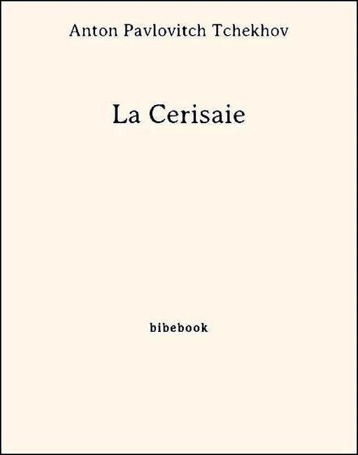 La Cerisaie - Anton Pavlovitch Tchekhov - Bibebook