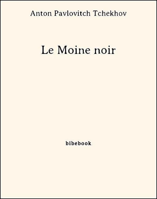 Le Moine noir - Anton Pavlovitch Tchekhov - Bibebook