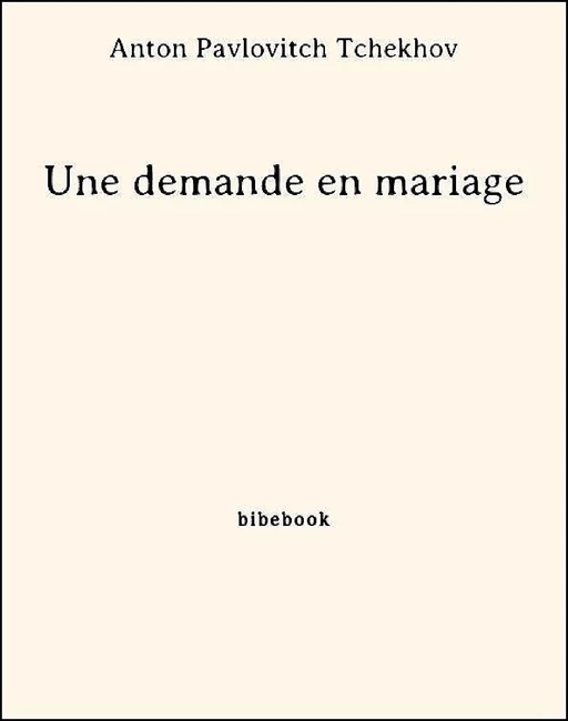 Une demande en mariage - Anton Pavlovitch Tchekhov - Bibebook