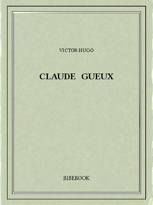 Claude Gueux - Victor Hugo - Bibebook