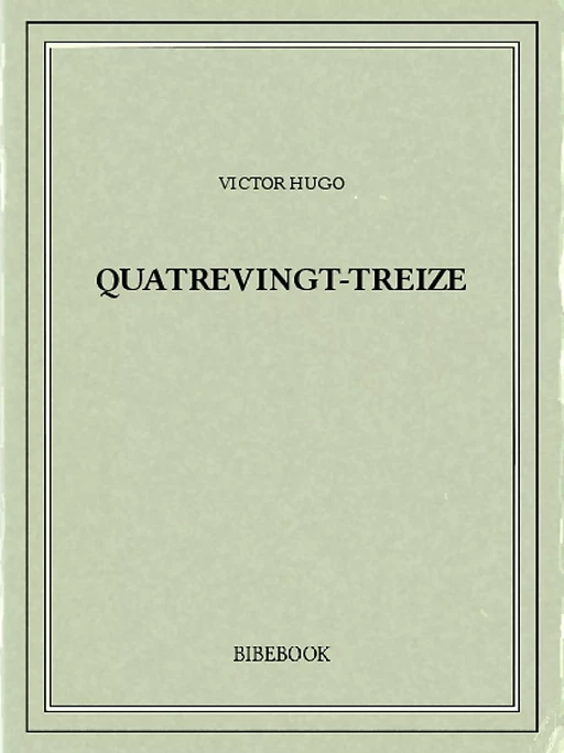 Quatrevingt-Treize - Victor Hugo - Bibebook