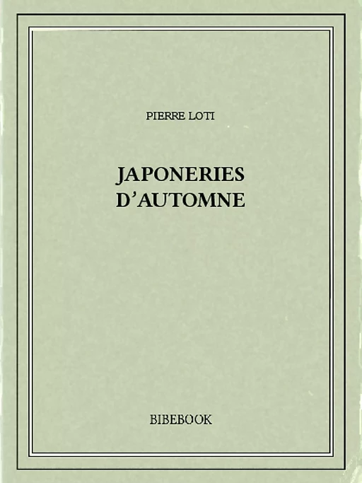 Japoneries d’automne - Pierre Loti - Bibebook