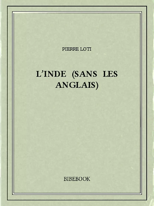 L’Inde (sans les Anglais) - Pierre Loti - Bibebook