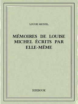 Mémoires de Louise Michel écrits par elle-même