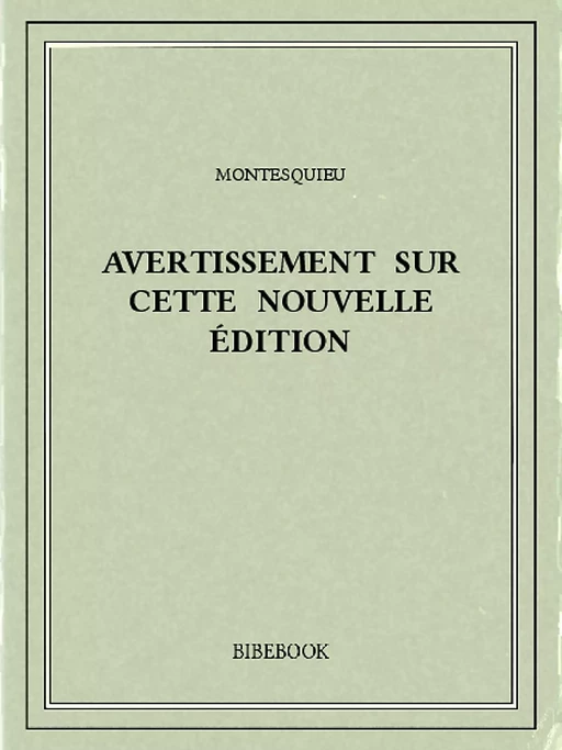 Avertissement sur cette nouvelle édition - Charles-Louis de Secondat Montesquieu - Bibebook