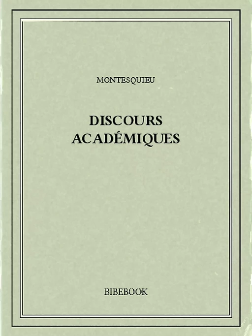 Discours académiques - Charles-Louis de Secondat Montesquieu - Bibebook