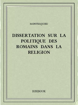 Dissertation sur la politique des Romains dans la religion