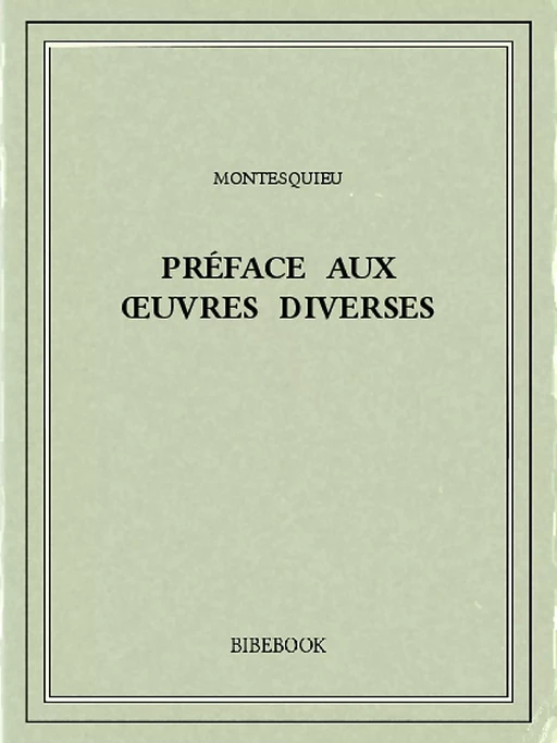 Préface aux œuvres diverses - Charles-Louis de Secondat Montesquieu - Bibebook