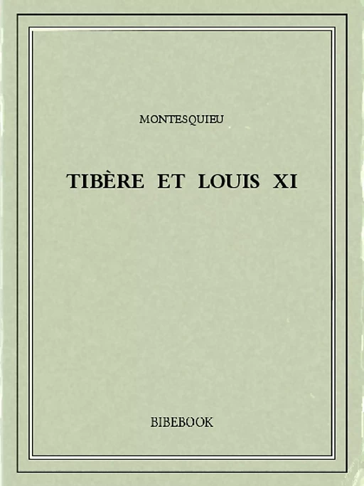 Tibère et Louis XI - Charles-Louis de Secondat Montesquieu - Bibebook