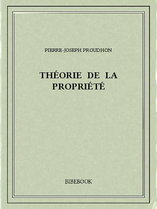 Théorie de la propriété - Pierre-Joseph Proudhon - Bibebook