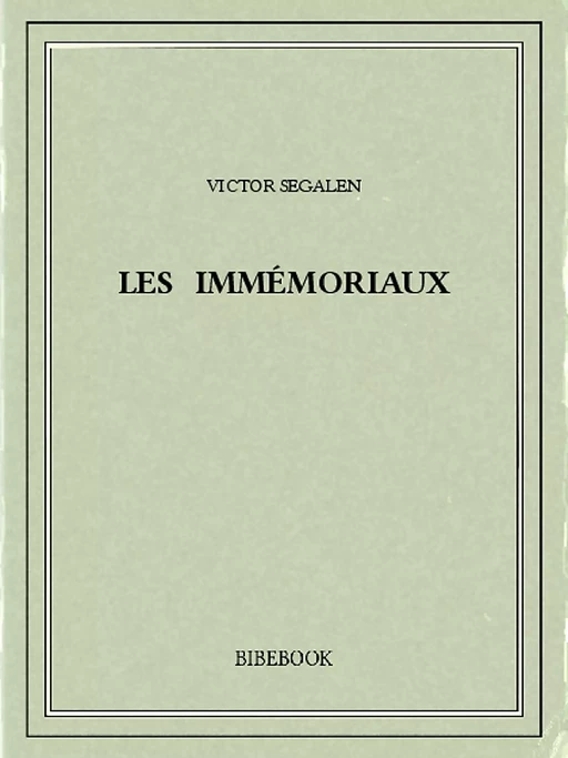 Les Immémoriaux - Victor Ségalen - Bibebook