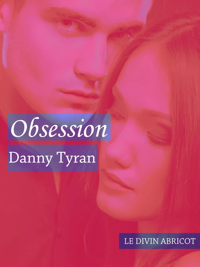 Obsession - Danny Tyran - Le divin abricot