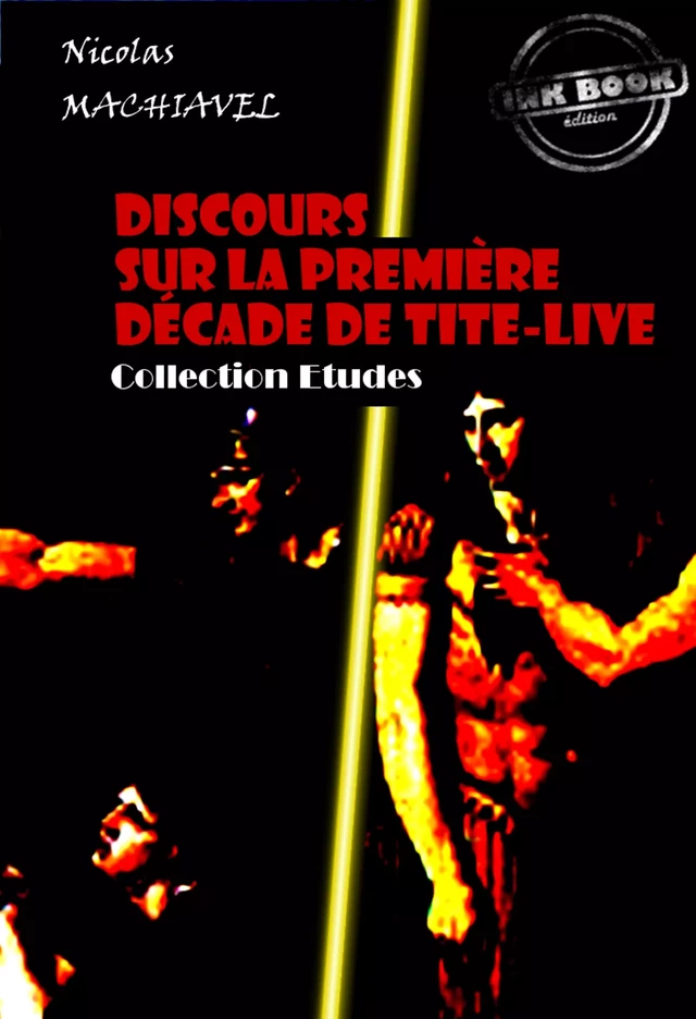 Discours sur la première décade de Tite-Live [édition intégrale revue et mise à jour] -  Machiavel - Ink book