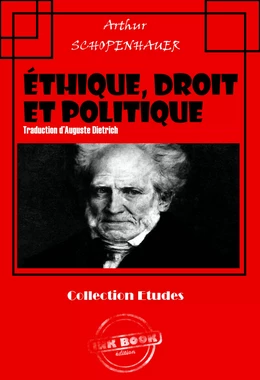 Éthique, droit et politique : « Parerga et Paralipomena » [édition intégrale revue et mise à jour]