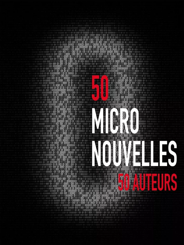 50 Micronouvelles - Thierry Crouzet, Yal Ayerdhal, Nicolas Ancion, François Bon, Ludo Sterman, Stéphane Michaka, Sara Doke, Norman Spinrad, Joëlle Wintrebert, Bernard Alteyrac, Brigitte Allegre, Brigitte Celerier Brigitte Celerier, Claude Ecken, David Daurat, Dominique Hasselmann, Francis Zamponi, Helene Dassavray, Henry Eynard, Henri Lehalle, Isabelle Delannoy, Jean-Basile Boutak, Jean-Claude Dunyach, Jean-Michel Le Blanc, Jean-Yves Fréchette, Jérôme Picot, Jim Delarge, Juliette Mézenc, Larry Fondation, Laurent Margantin, Lemon A, Lilian Bathelot, Lucien Suel, Magali Duru, Margot Marguerite, Marie-Laure De Noray-Dardenne, Marie Vindy, Maud Saintin, Michel Pagel, Nicolas Le Golvan, Pascale Ferroul, Paul Cabine, Pierre Hanot, Rémi Hamonet, Seb Musser, Serge Lehman, Stéphane Laborde, Ulysse Terrasson - Thaulk