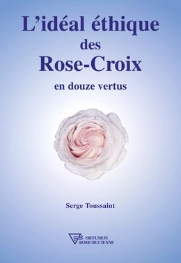 L'idéal éthique des Rose-Croix en douze vertus