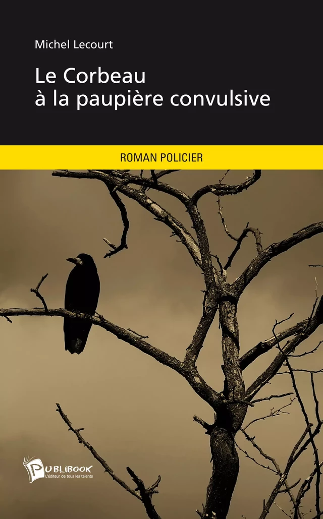 Le Corbeau à la paupière convulsive - Michel Lecourt - Publibook