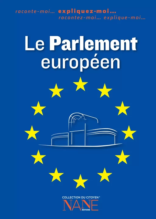 Expliquez-moi le Parlement européen - Fabrice Serodes, Michel Heintz - NANE Editions