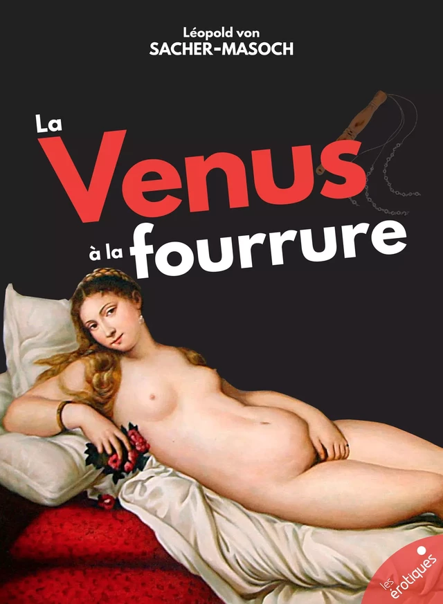 La Vénus à la fourrure - Leopold Von Sacher-Masoch - Les érotiques by Léa