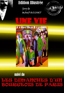 Une vie (suivi de Les Dimanches d'un bourgeois de Paris) - édition intégrale & entièrement illustrée par Auguste Leroux