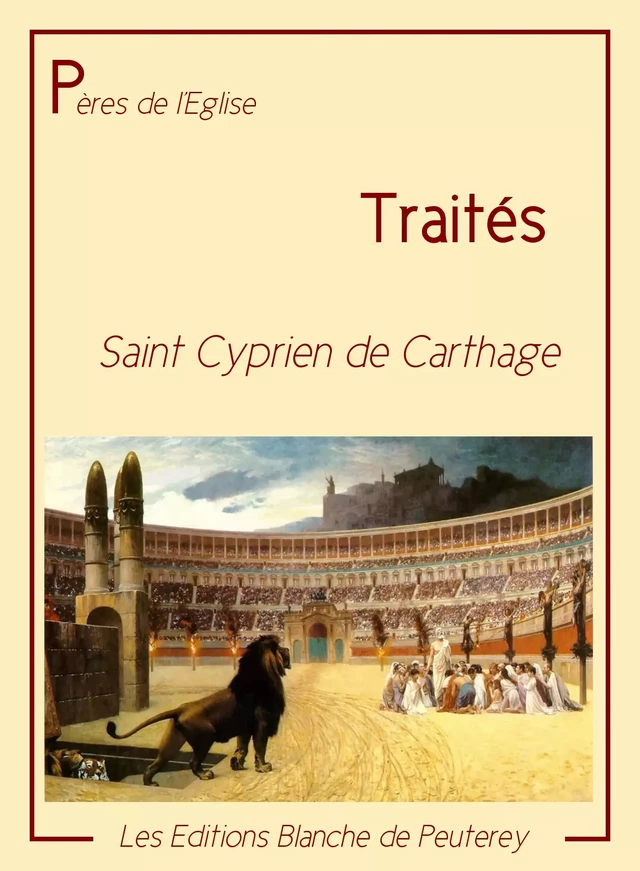 Traités - Cyprien De Cathage - Les Editions Blanche de Peuterey