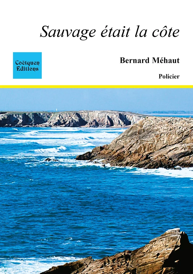 Sauvage était la côte - Bernard Méhaut - Coëtquen Editions