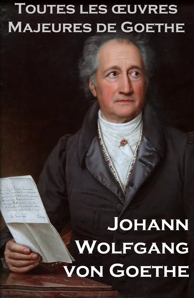 Toutes les Oeuvres Majeures de Goethe - Johann Wolfgan Von Goethe - e-artnow