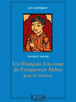 Un Français à la cour de l’empereur Akbar – Jean de Fodoas