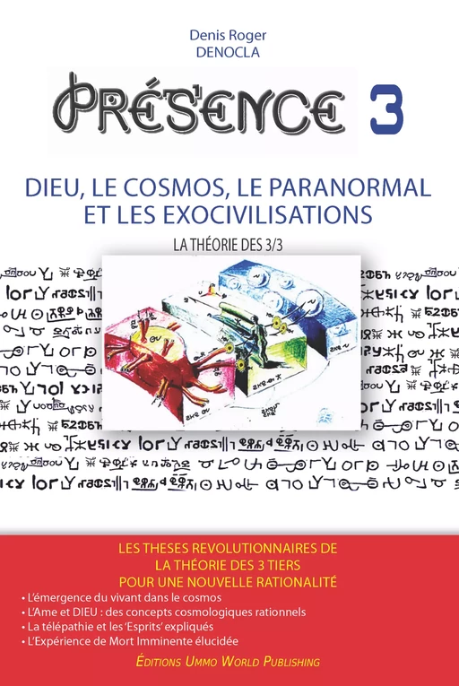 PRESENCE 3 - Dieu, le Cosmos, le Paranormal et les Exocivilisations - Denis Roger DENOCLA - UMMO WORLD publishing