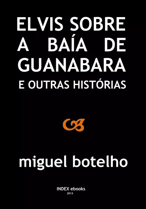 Elvis sobre a Baía de Guanabara e Outras Histórias - Miguel Botelho - INDEX ebooks