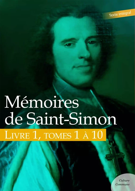 Mémoires de Saint-Simon, livre 1, tomes 1 à 10 -  Saint-Simon - Culture commune