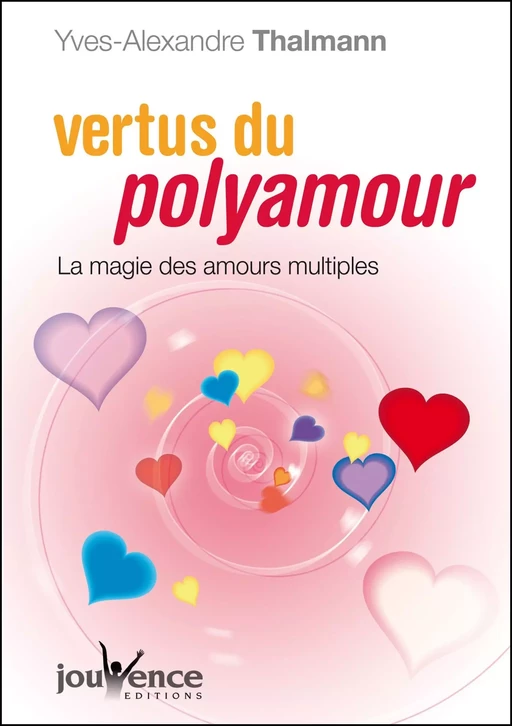 Vertus du polyamour - Yves-Alexandre Thalmann - Éditions Jouvence